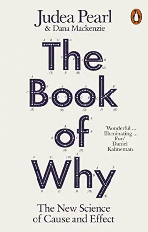 THE BOOK OF WHY: THE NEW SCIENCE OF CAUSE AND EFFECT THE BOOK OF WHY: THE NEW SCIENCE OF CAUSE AND EFFECT