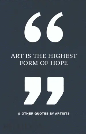 ART IS THE HIGHEST FORM OF HOPE & OTHER QUOTES BY ARTISTS