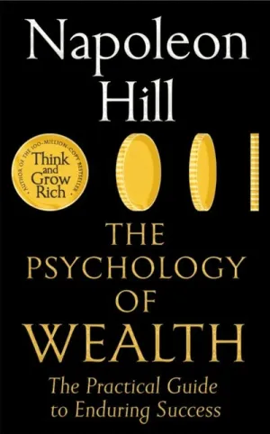 THE PSYCHOLOGY OF WEALTH: THE PRACTICAL GUIDE