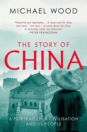 THE STORY OF CHINA : A PORTRAIT OF A CIVILISATION AND ITS PEOPLE