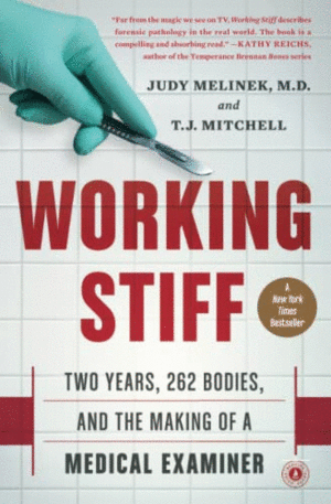 WORKING STIFF: TWO YEARS, 262 BODIES, AND THE MAKING OF A MEDICAL EXAMINER