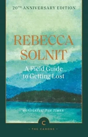 A FIELD GUIDE TO GETTING LOST