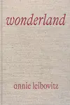 ANNIE LEIBOVITZ: WONDERLAND ANNIE LEIBOVITZ: WONDERLAND