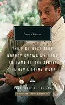 THE FIRE NEXT TIME; NOBODY KNOWS MY NAME ; NO NAME IN THE STREET; THE DEVIL FINDS WORK