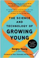 THE SCIENCE AND TECHNOLOGY OF GROWING YOUNG