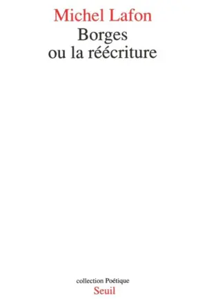 BORGES OU LA REECRITURE