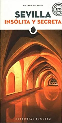SEVILLA INSÓLITA Y SECRETA SEVILLA INSÓLITA Y SECRETA