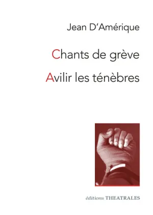 CHANTS DE GRÈVE / AVILIR LES TÉNÈBRES