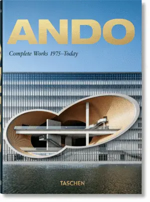 ANDO. COMPLETE WORKS 1975–TODAY. 40TH ED. ANDO. COMPLETE WORKS 1975–TODAY. 40TH ED.