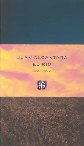 EL RÍO (NOTAS Y POEMAS) / JUAN ALCÁNTARA.