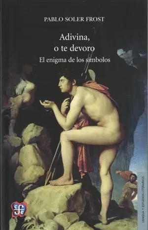 ADIVINA, O TE DEVORO: EL ENIGMA DE LOS SÍMBOLOS / PABLO SOLER FROST. ADIVINA, O TE DEVORO: EL ENIGMA DE LOS SÍMBOLOS / PABLO SOLER FROST.