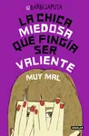 LA CHICA MIEDOSA QUE FINGÍA SER VALIENTE MUY MAL