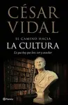 EL CAMINO HACIA LA CULTURA. LO QUE HAY QUE LEER, VER Y ESCUCHAR EL CAMINO HACIA LA CULTURA. LO QUE HAY QUE LEER, VER Y ESCUCHAR