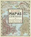 ATLAS DE MAPAS CURIOSOS ATLAS DE MAPAS CURIOSOS