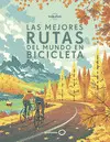 LAS MEJORES RUTAS DEL MUNDO EN BICICLETA LAS MEJORES RUTAS DEL MUNDO EN BICICLETA