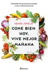 COME BIEN HOY, VIVE MEJOR MAÑANA COME BIEN HOY, VIVE MEJOR MAÑANA