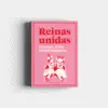 REINAS UNIDAS: HERSTORY OF THE UNITED KINGDOM REINAS UNIDAS: HERSTORY OF THE UNITED KINGDOM