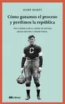 CÓMO GANAMOS EL PROCESO Y PERDIMOS LA REPÚBLICA CÓMO GANAMOS EL PROCESO Y PERDIMOS LA REPÚBLICA