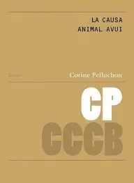 LA CAUSA ANIMAL AVUI. ASPECTES ÈTICS I ESTRATÈGIES POLÍTIQUES / LA CAUSE ANIMALE LA CAUSA ANIMAL AVUI. ASPECTES ÈTICS I ESTRATÈGIES POLÍTIQUES / LA CAUSE ANIMALE