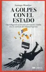 A GOLPES CON EL ESTADO A GOLPES CON EL ESTADO