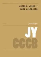 ARBRES, VODKA I NAUS VOLADORES / TREES, VODKA AND ARBRES, VODKA I NAUS VOLADORES / TREES, VODKA AND