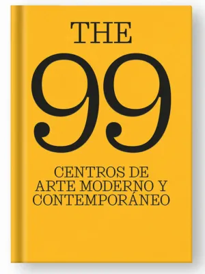 THE 99 CENTROS DE ARTE MODERNO Y CONTEMPORÁNEO