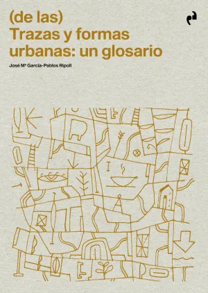 (DE LAS) TRAZAS Y FORMAS URBANAS:UN GLOSARIO.(ARQUITECTURA)