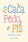 CACA, PEDO, PIS. MANUAL PARA IR AL BAÑO CACA, PEDO, PIS. MANUAL PARA IR AL BAÑO