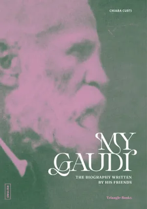 MY GAUDÍ. THE BIOGRAPHY WRITTEN BY HIS FRIENDS