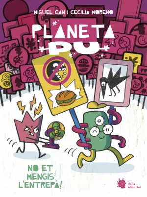 PLANETA PU 2. NO ET MENGIS L'ENTREPÀ! PLANETA PU 2. NO ET MENGIS L'ENTREPÀ!