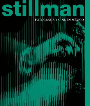 STILLMAN:FOTOGRAFIA Y CINE EN MEXICO