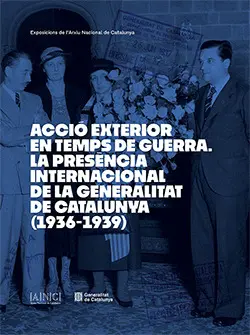 ACCIÓ EXTERIOR EN TEMPS DE GUERRA. LA PRESÈNCIA INTERNACIONAL DE LA GENERALITAT