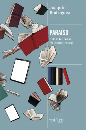 PARAÍSO O DE LA FELICIDAD EN LAS BIBLIOTECAS PARAÍSO O DE LA FELICIDAD EN LAS BIBLIOTECAS