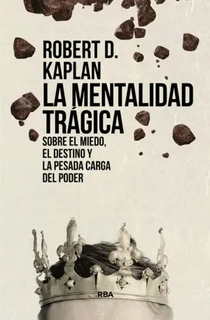 MENTALIDAD TRÁGICA. SOBRE EL MIEDO, EL DESTINO Y LA PESADA CARGA DEL PODER, LA