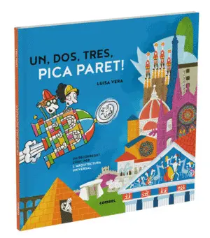 UN, DOS, TRES, PICA PARET. UN RECORREGUT LÚDIC PER LA HISTÒRIA DE L'ARQUITECTURA UN, DOS, TRES, PICA PARET. UN RECORREGUT LÚDIC PER LA HISTÒRIA DE L'ARQUITECTURA