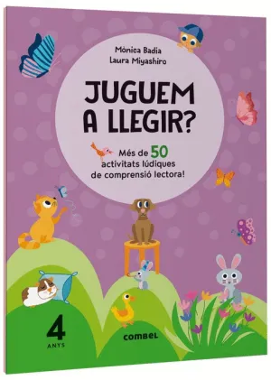 JUGUEM A LLEGIR? MÈS DE 50 ACTIVITATS LÚDIQUES DE COMPRENSIÓ LECTORA! 4 ANYS JUGUEM A LLEGIR? MÈS DE 50 ACTIVITATS LÚDIQUES DE COMPRENSIÓ LECTORA! 4 ANYS