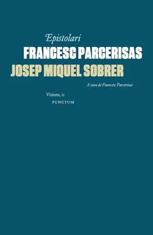 EPISTOLARI FRANCESC PARCERISAS-JOSEP MIQUEL SOBRER