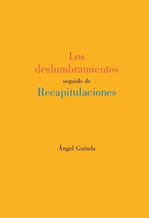 LOS DESLUMBRAMIENTOS SEGUIDO DE RECAPITULACIONES LOS DESLUMBRAMIENTOS SEGUIDO DE RECAPITULACIONES