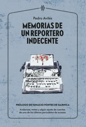 MEMORIAS DE UN REPORTERO INDECENTE MEMORIAS DE UN REPORTERO INDECENTE