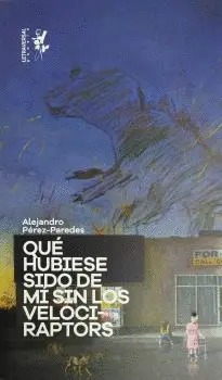 QUÉ HUBIESE SIDO DE MI SIN LOS VELOCIRAPTORS