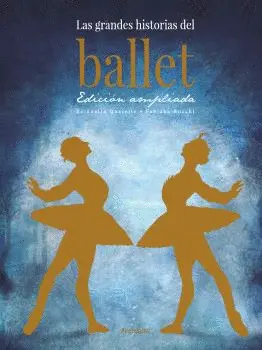 LAS GRANDES HISTORIAS DEL BALLET. EDICIÓN AMPLIADA