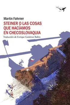 STEINER O LAS COSAS QUE HACÍAMOS EN CHECOSLOVAQUIA STEINER O LAS COSAS QUE HACÍAMOS EN CHECOSLOVAQUIA