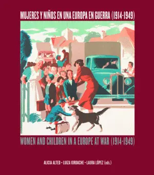 MUJERES Y NIÑOS EN UNA EUROPA EN GUERRA (1914-1949). WOMEN AND CHILDREN IN A EUR MUJERES Y NIÑOS EN UNA EUROPA EN GUERRA (1914-1949). WOMEN AND CHILDREN IN A EUR