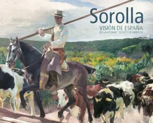 SOROLLA. VISIÓN DE ESPAÑA EN LA HISPANIC SOCIETY OF AMERICA SOROLLA. VISIÓN DE ESPAÑA EN LA HISPANIC SOCIETY OF AMERICA