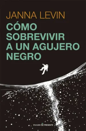 CÓMO SOBREVIVIR A UN AGUJERO NEGRO CÓMO SOBREVIVIR A UN AGUJERO NEGRO