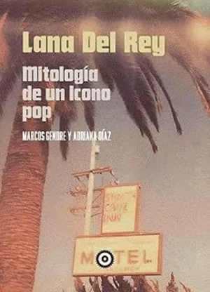 LANA DEL REY. MITOLOGIA DE UN ICNO POP