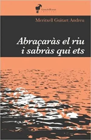ABRAÇARÀS EL RIU I SABRÀS QUI ETS