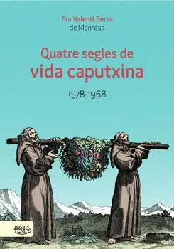 QUATRE SEGLES VIDA CAPUTXINA 1578-1968/JUS A TEMPS