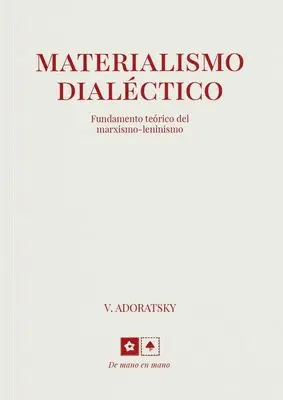 MATERIALISMO DIALÉCTICO: FUNDAMENTO TEÓRICO DEL MARXISMO-LENINSMO