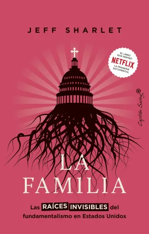 FAMILIA, LA/RAICES INVISIBLES FUNDAMENTALISMO ESTADOS UNID